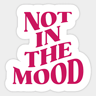 NOT IN THE MOOD Sticker